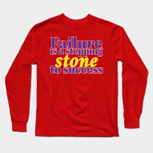 Failure is a stepping stone to success. Long Sleeve T-Shirt